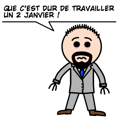 Que c'est dur de travailler un 2 janvier !